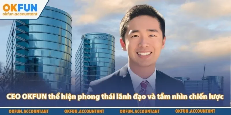 CEO OKFUN thể hiện phong thái lãnh đạo và tầm nhìn chiến lược