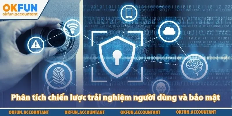 Phân tích chiến lược trải nghiệm người dùng và bảo mật