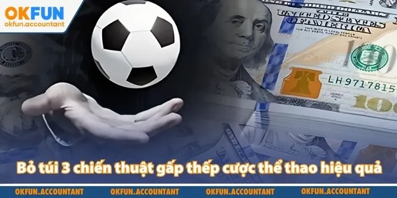 Bỏ túi 3 chiến thuật gấp thếp cược thể thao hiệu quả