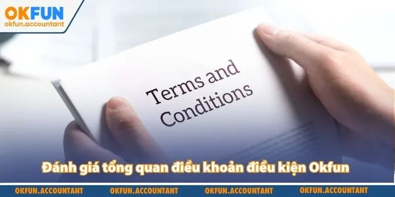Đánh giá tổng quan điều khoản điều kiện Okfun