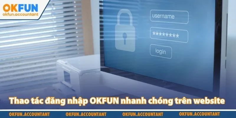 Thao tác đăng nhập OKFUN nhanh chóng trên website
