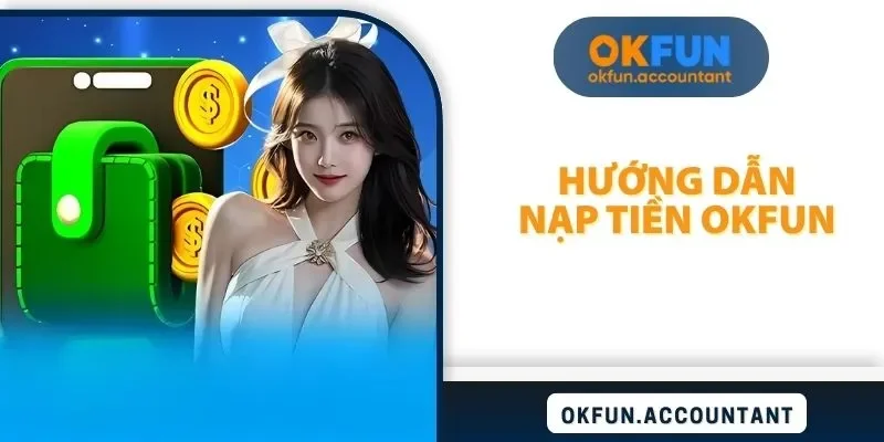 Hướng dẫn nạp tiền OKFUN