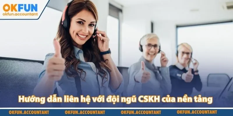 Hướng dẫn liên hệ với đội ngũ CSKH của nền tảng