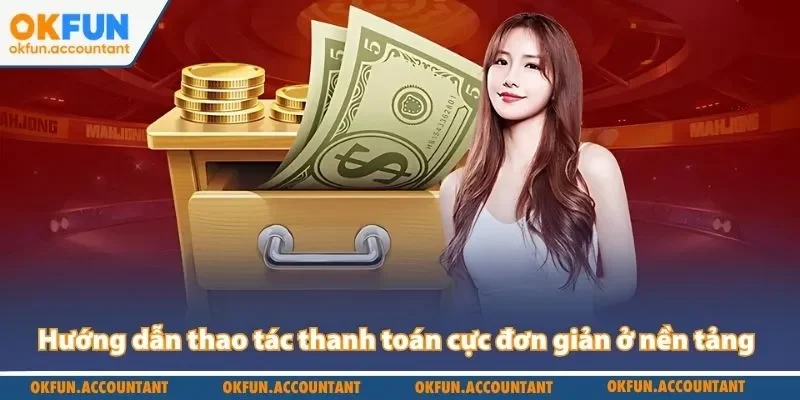 Hướng dẫn Okfun thao tác thanh toán cực đơn giản ở nền tảng