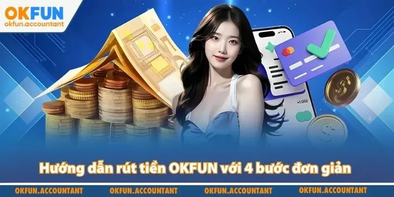 Hướng dẫn rút tiền OKFUN với 4 bước đơn giản