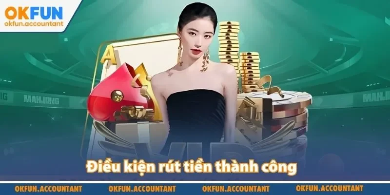 Điều kiện rút tiền thành công 