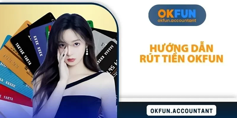 Hướng dẫn rút tiền OKFUN