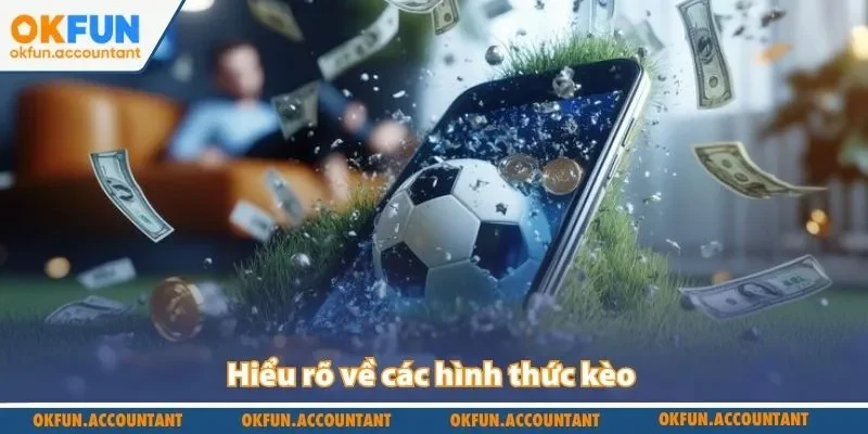 Hiểu rõ về các hình thức kèo 