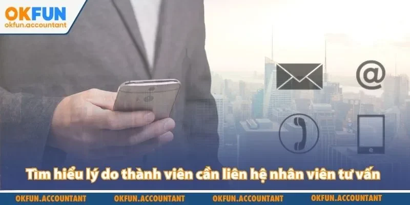 Tìm hiểu lý do thành viên trên Okfun cần liên hệ nhân viên tư vấn