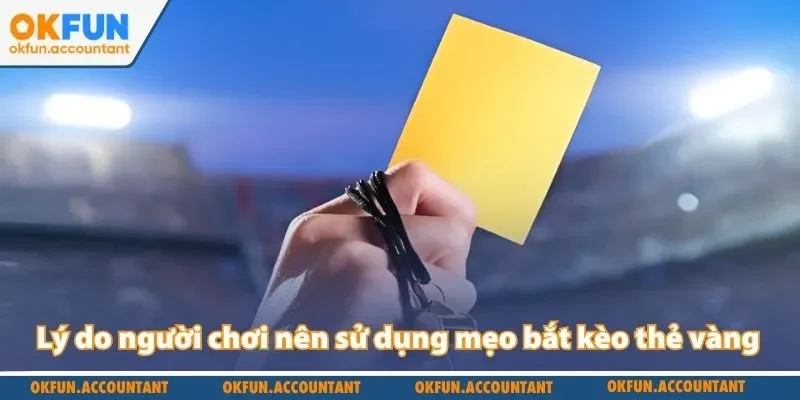 Lý do người chơi nên sử dụng mẹo bắt kèo thẻ vàng