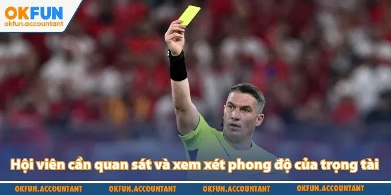 Hội viên cần quan sát và xem xét phong độ của trọng tài