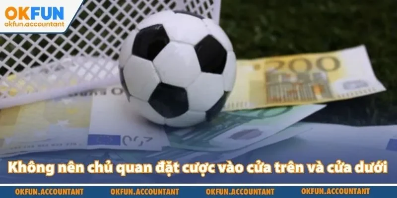 Không nên chủ quan đặt cược vào cửa trên và cửa dưới