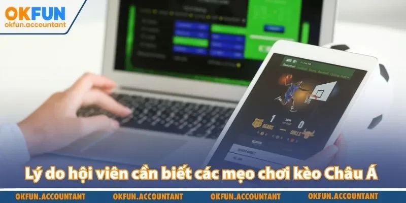 Lý do hội viên cần biết các mẹo chơi kèo Châu Á
