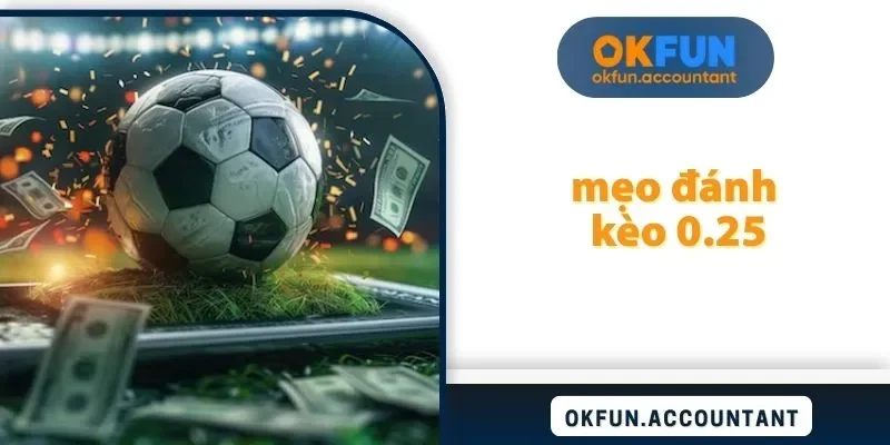 mẹo đánh kèo 0.25