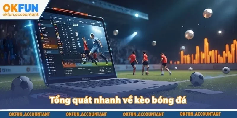 Tổng quát nhanh về kèo bóng đá