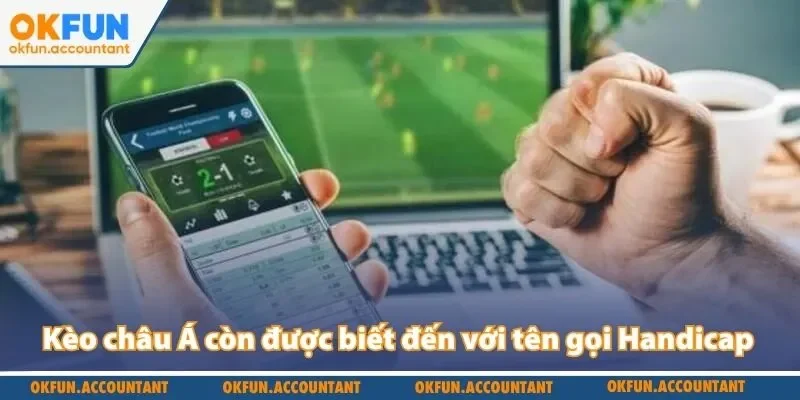 Kèo châu Á còn được biết đến với tên gọi Handicap