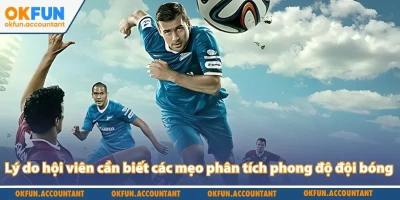 Lý do hội viên cần biết các mẹo phân tích phong độ đội bóng
