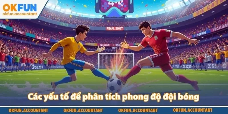 Các yếu tố để phân tích phong độ đội bóng