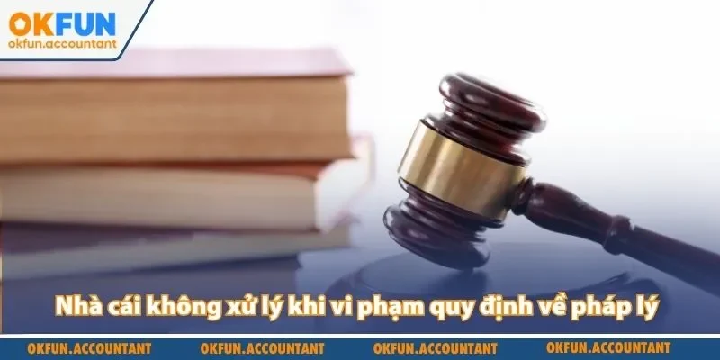 Nhà cái không xử lý khi người chơi vi phạm quy định về pháp lý