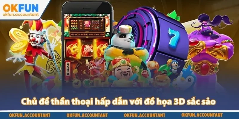 Chủ đề thần thoại hấp dẫn với đồ họa 3D sắc sảo và cốt truyện hay