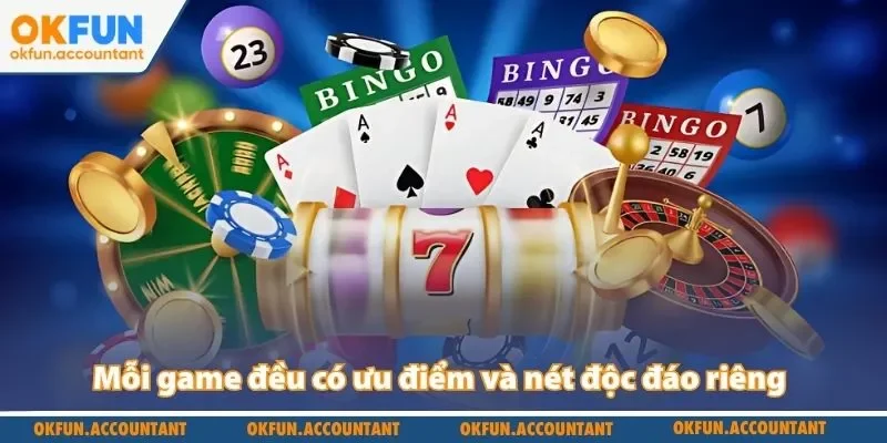 Mỗi game đều có ưu điểm và nét độc đáo riêng
