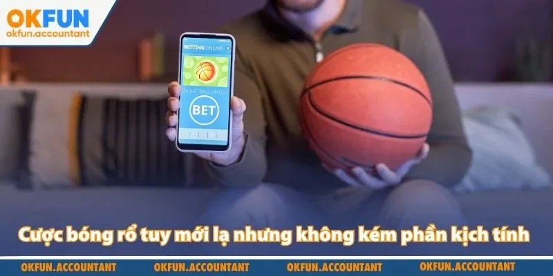 Cược bóng rổ tuy mới lạ nhưng không kém phần kịch tính