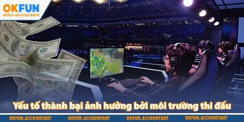 Yếu tố thành bại ảnh hưởng bởi môi trường thi đấu